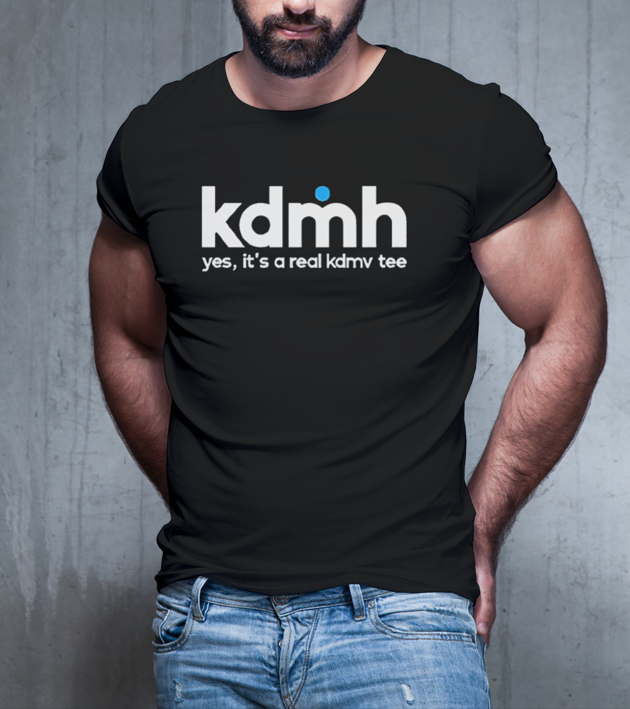 Kdmh Yes It’s A Real Kdmv T-Shirt