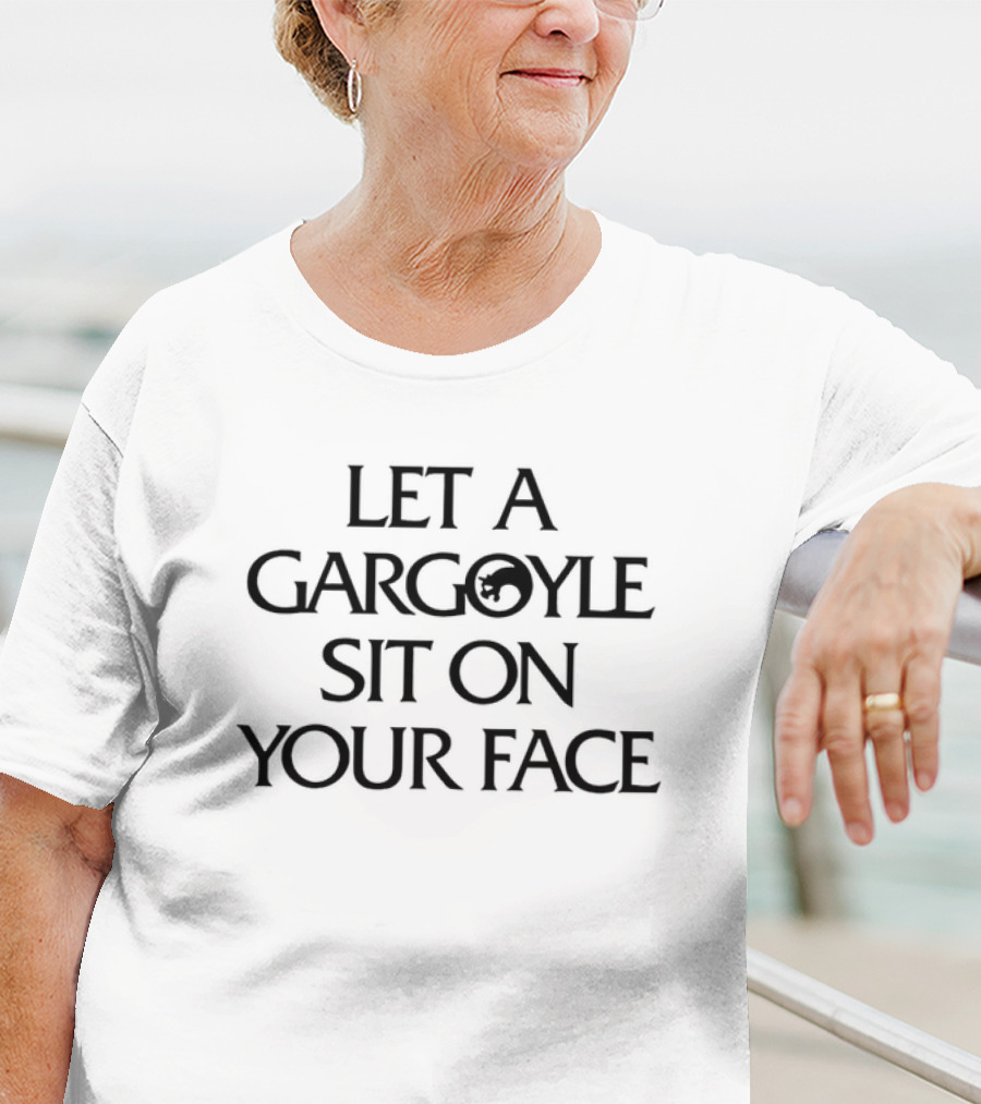 Let A Gargoyle Sit On Your Face Fantasy Humor Dark T-Shirt