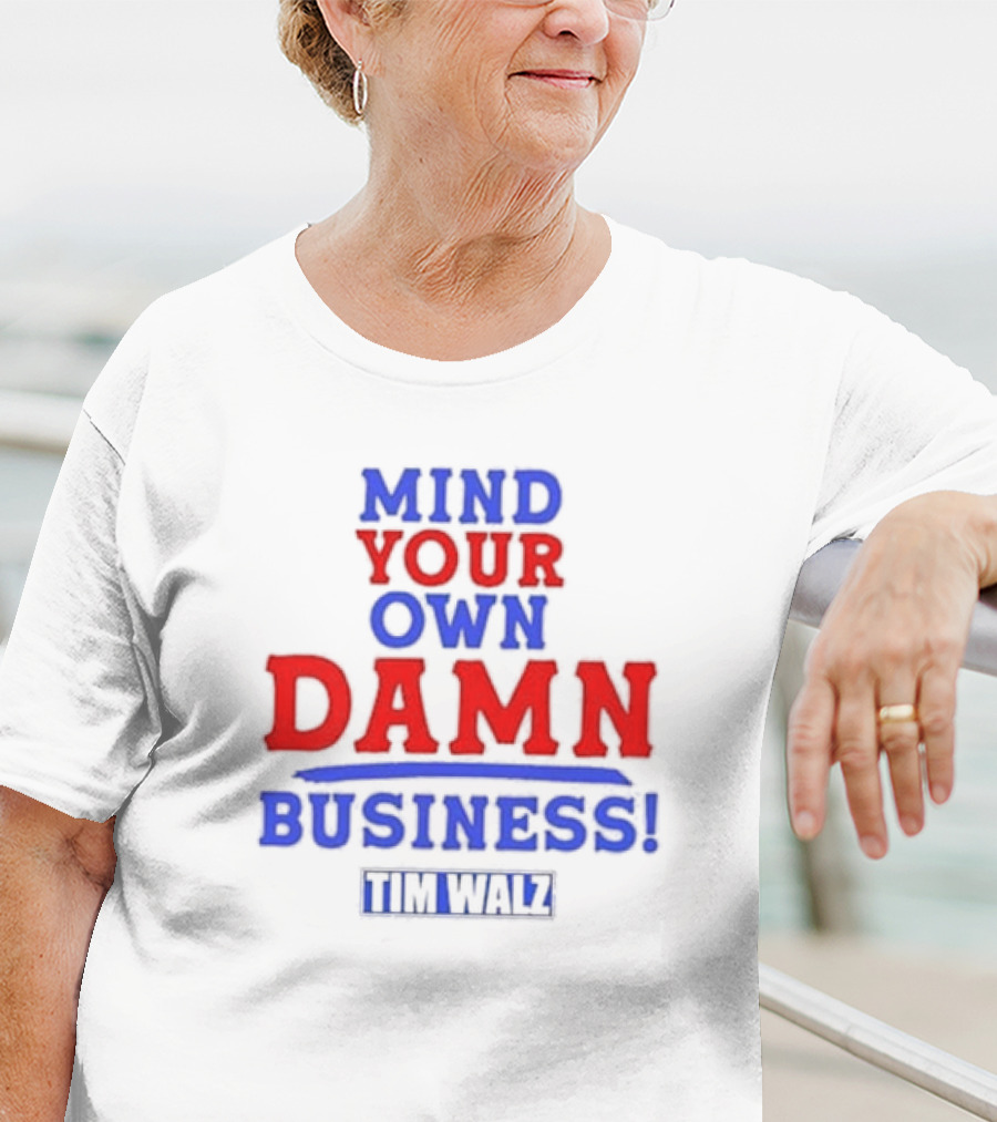Mind Your Own Damn Business Tim Walz VP T-Shirt