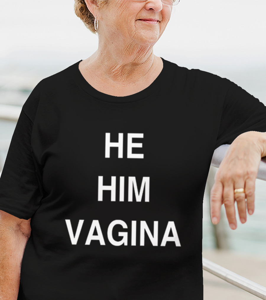 HE HIM VAGINA T-Shirt