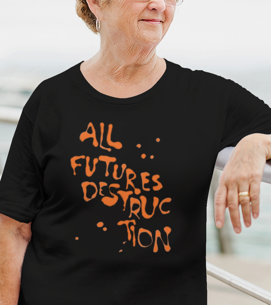 All Futures Destruction By The Armed T-Shirt