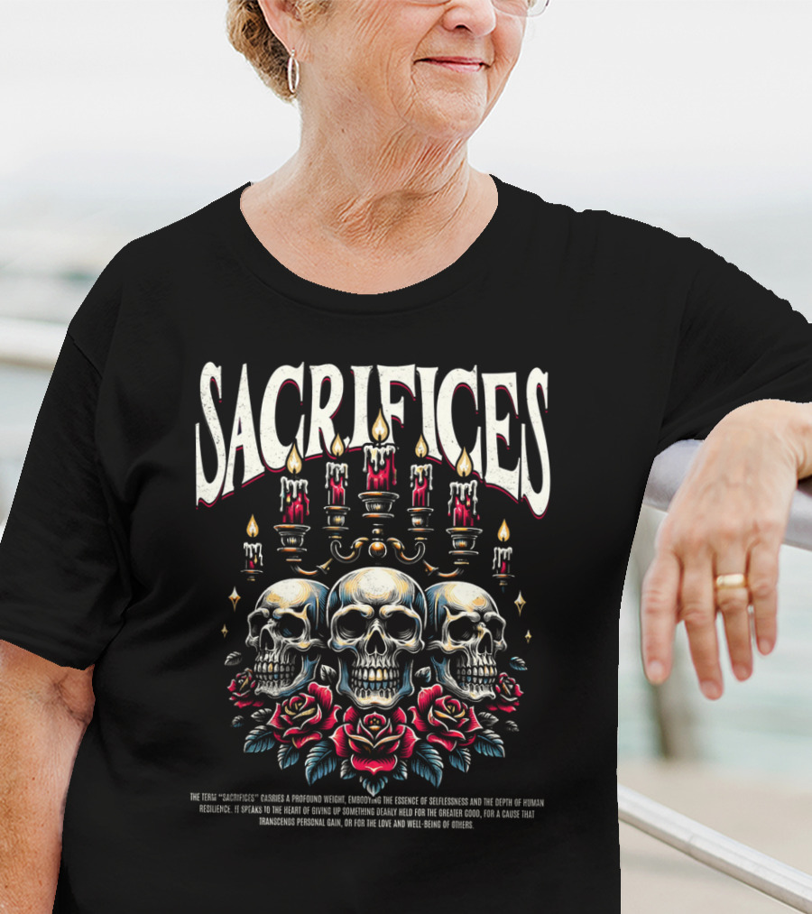 SACRIFICES Skulls Candles Roses Profound Weight Emotions Human Resilience Transcending Personal Gain T-Shirt