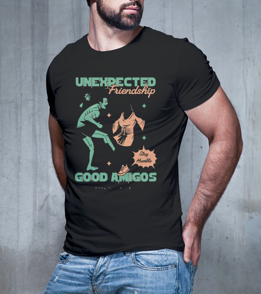 UNEXPECTED Friendship Good Amigos Stay Humble Kitti Apparel Copyright T-Shirt