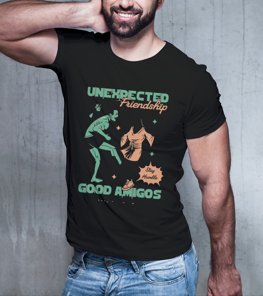 UNEXPECTED Friendship Good Amigos Stay Humble Kitti Apparel Copyright T-Shirt