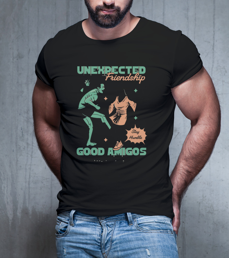 UNEXPECTED Friendship Good Amigos Stay Humble Kitti Apparel Copyright T-Shirt