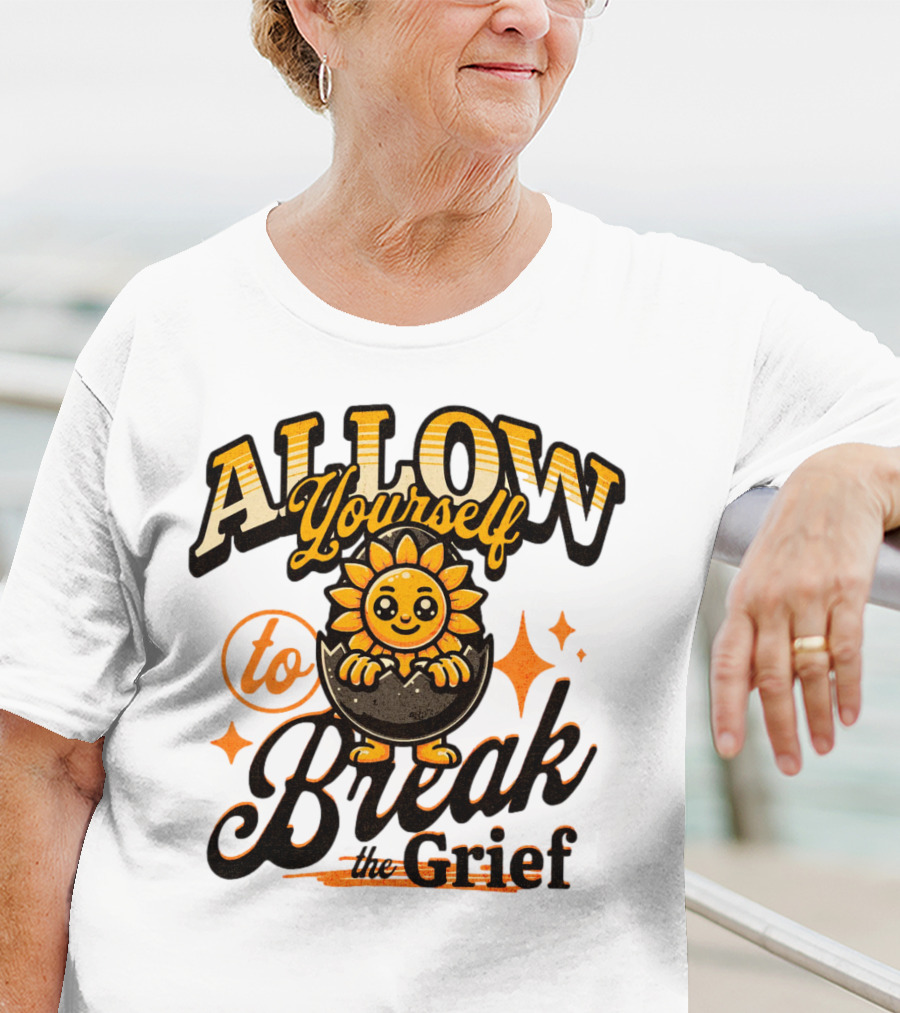 ALLOW Yourself To Break The Grief Sunflower Egg Character T-Shirt