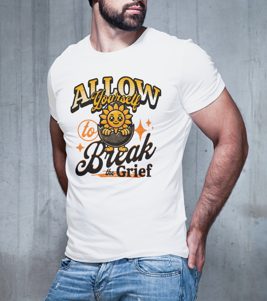 ALLOW Yourself To Break The Grief Sunflower Egg Character T-Shirt