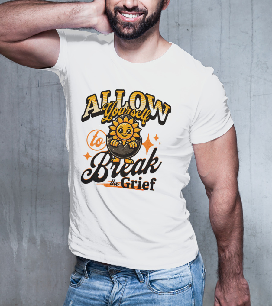 ALLOW Yourself To Break The Grief Sunflower Egg Character T-Shirt