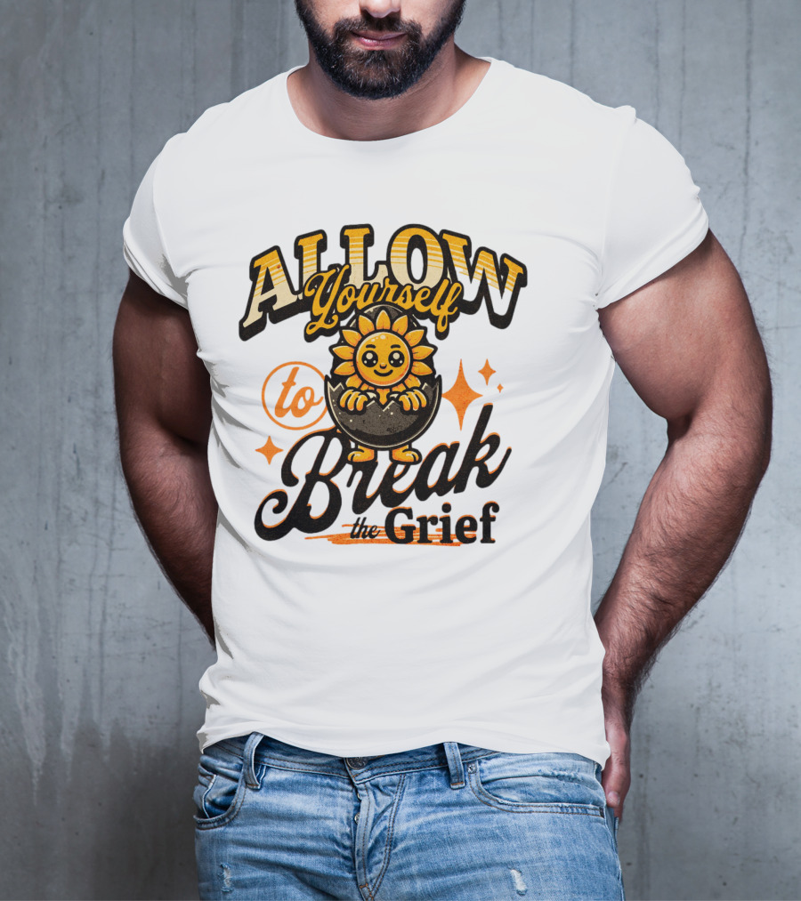 ALLOW Yourself To Break The Grief Sunflower Egg Character T-Shirt