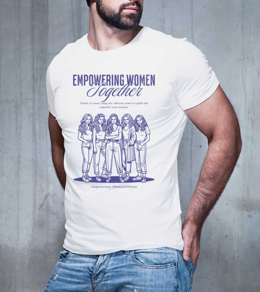Empowering Women Together United In Strength Hashtags Empowerment WomenLiftWomen T-Shirt