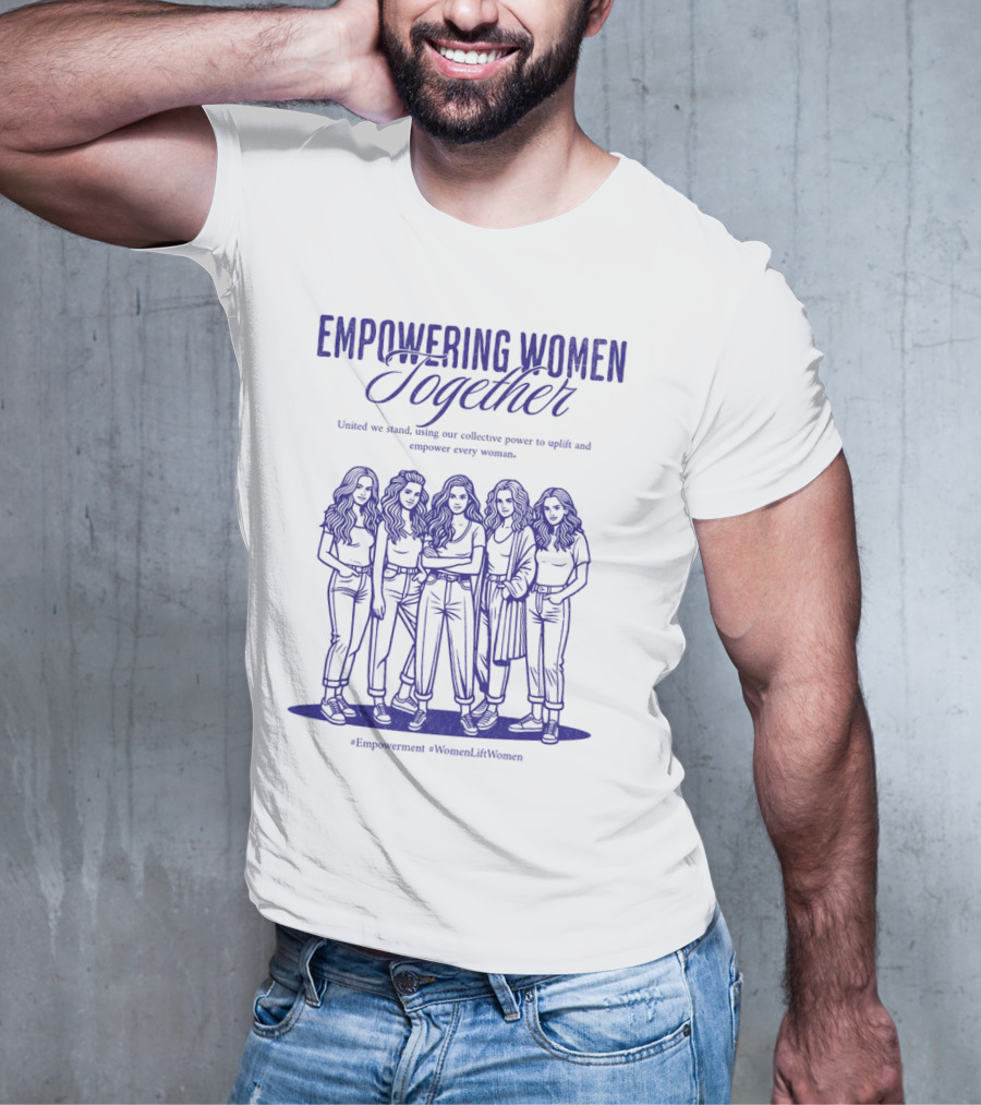 Empowering Women Together United In Strength Hashtags Empowerment WomenLiftWomen T-Shirt