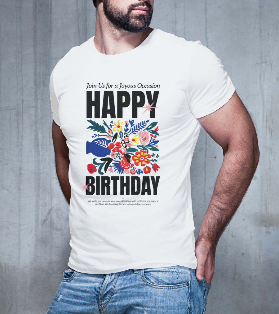 Join Us For A Joyous Occasion Happy Birthday With Colorful Floral Bouquet T-Shirt
