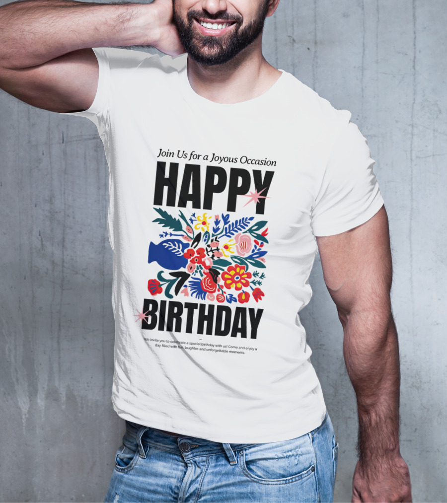 Join Us For A Joyous Occasion Happy Birthday With Colorful Floral Bouquet T-Shirt