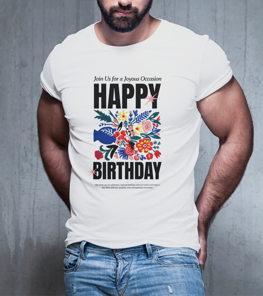 Join Us For A Joyous Occasion Happy Birthday With Colorful Floral Bouquet T-Shirt