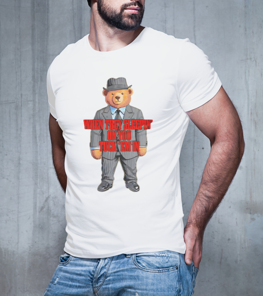 Bear When They Sleepin’ On You Tuck ’em In In Gangster Suit T-Shirt