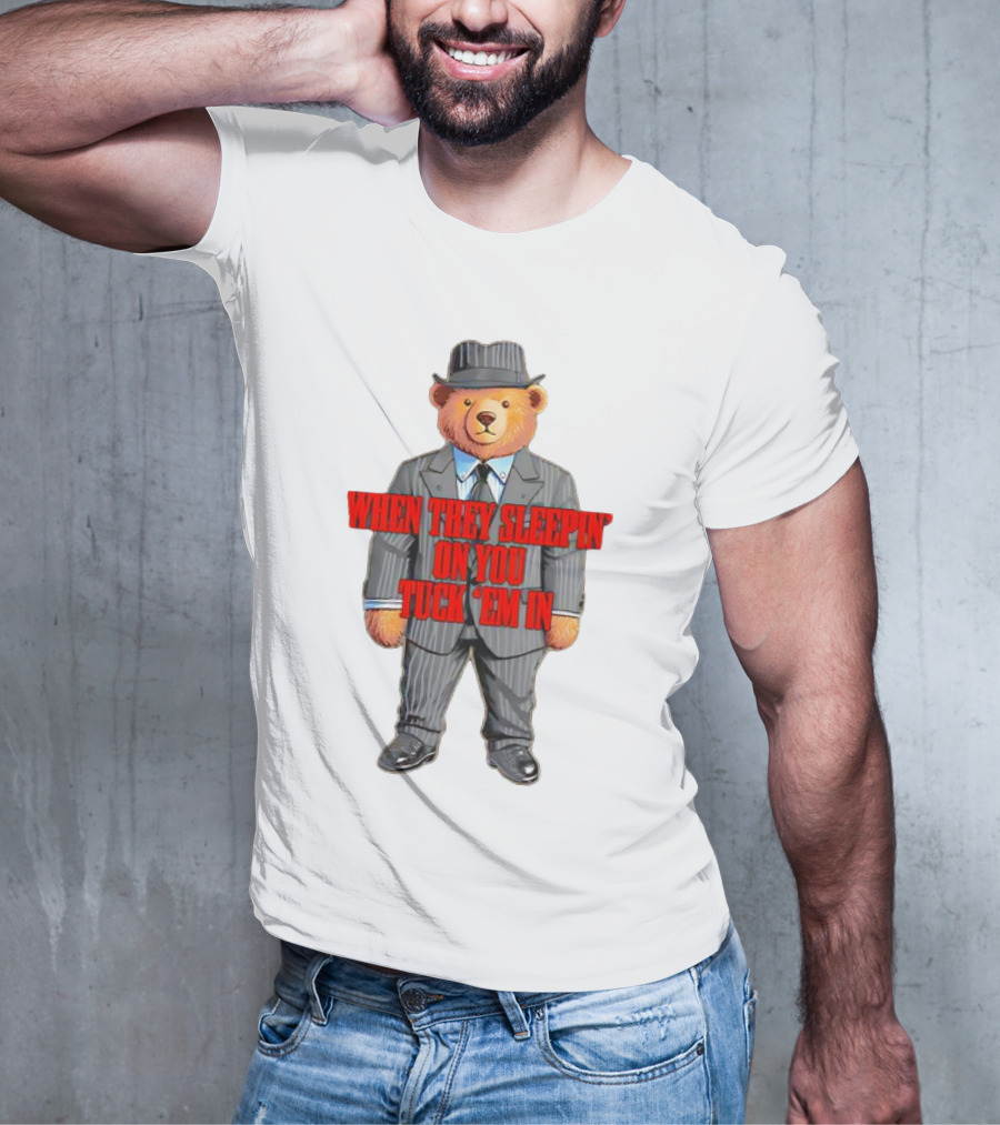 Bear When They Sleepin’ On You Tuck ’em In In Gangster Suit T-Shirt