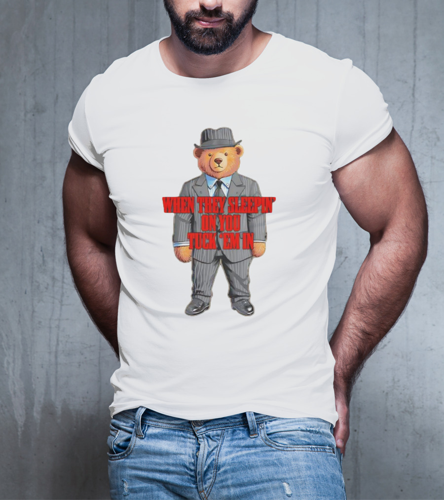 Bear When They Sleepin’ On You Tuck ’em In In Gangster Suit T-Shirt