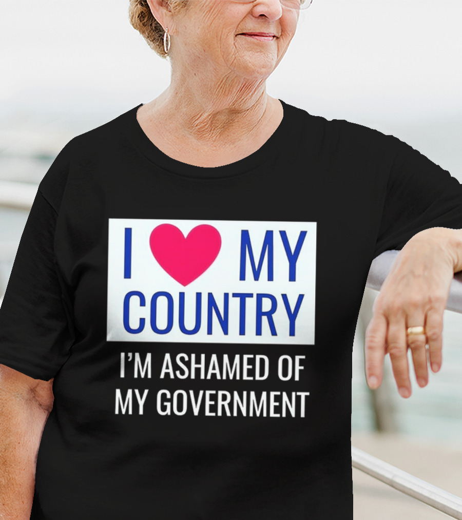 I Love My Country Heart Icon I'm Ashamed Of My Government T-Shirt