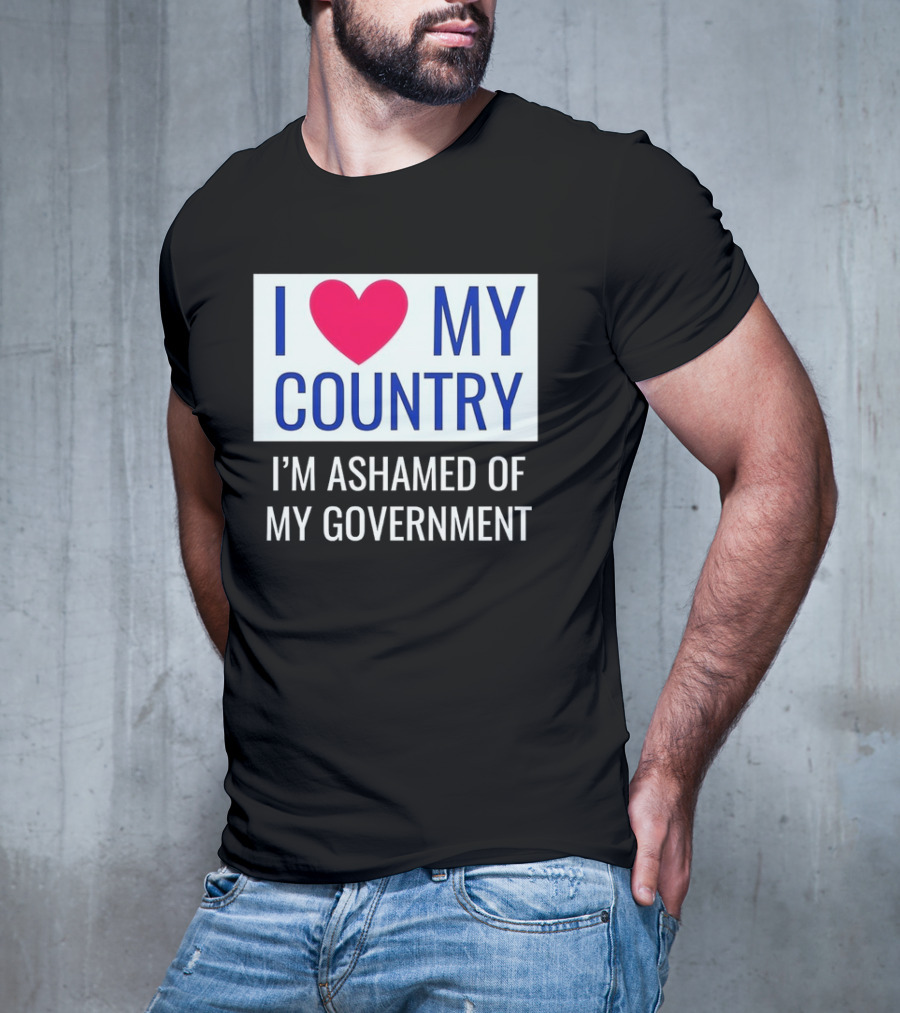 I Love My Country Heart Icon I'm Ashamed Of My Government T-Shirt