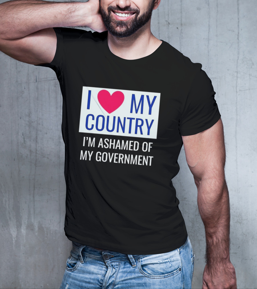 I Love My Country Heart Icon I'm Ashamed Of My Government T-Shirt