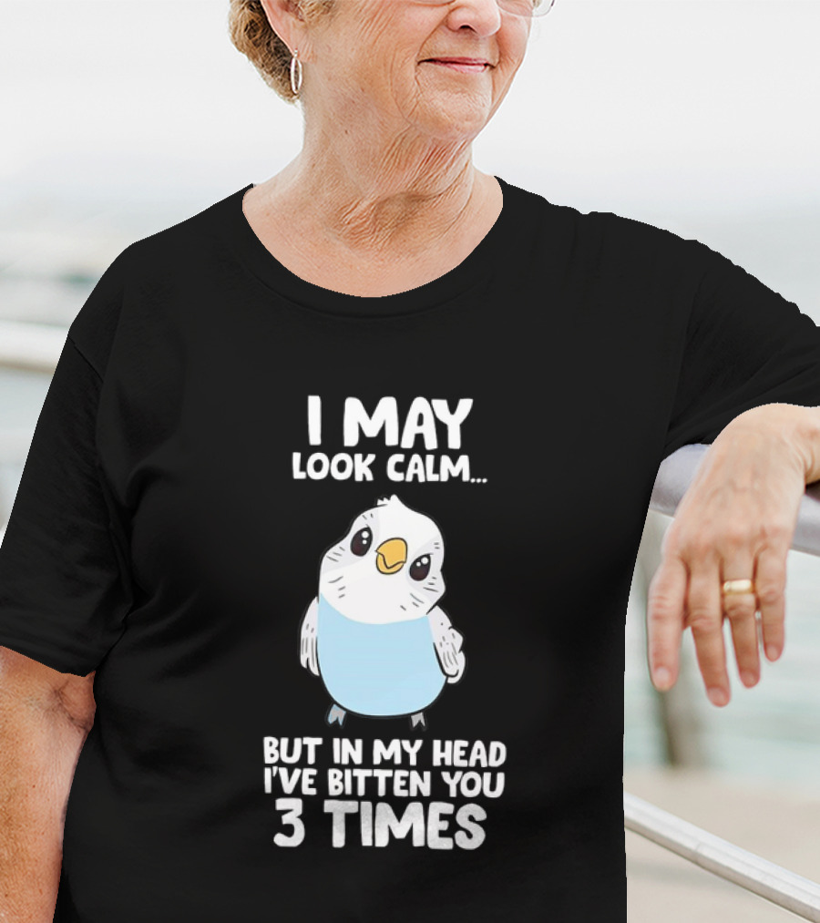 I May Look Calm Budgie Bird I've Bitten You 3 Times T-Shirt