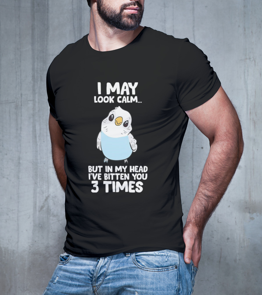I May Look Calm Budgie Bird I've Bitten You 3 Times T-Shirt
