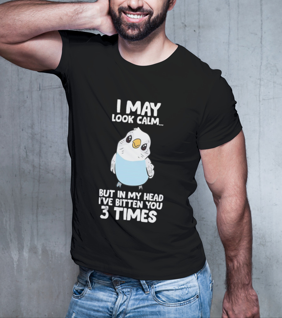 I May Look Calm Budgie Bird I've Bitten You 3 Times T-Shirt