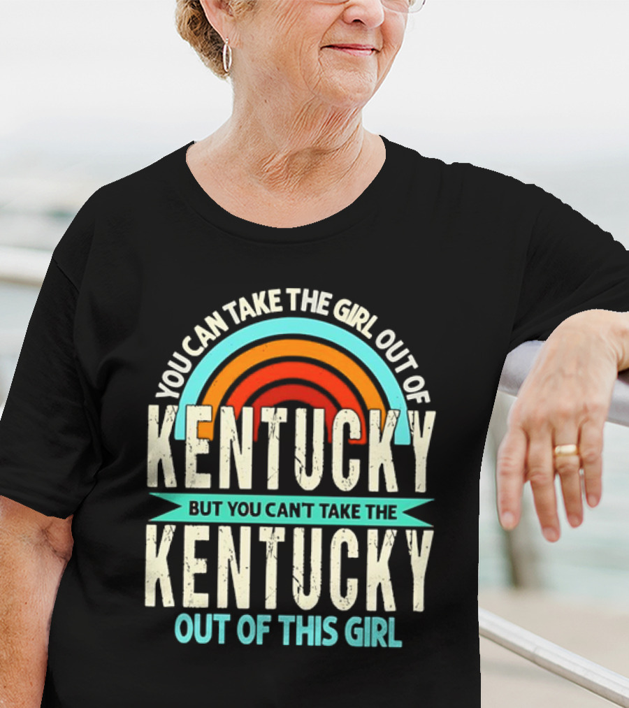 You Can Take The Girl Out Of Kentucky But You Can’t Take The Kentucky Out Of This Girl Rainbow Retro T-Shirt