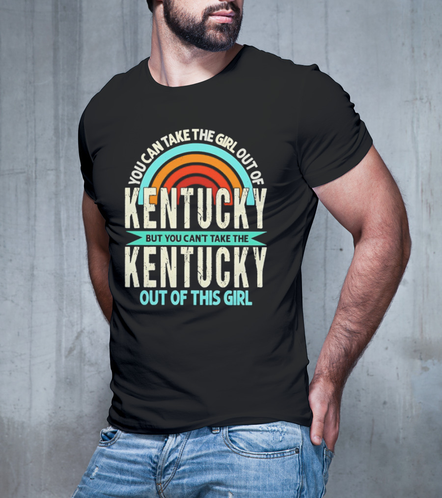 You Can Take The Girl Out Of Kentucky But You Can’t Take The Kentucky Out Of This Girl Rainbow Retro T-Shirt