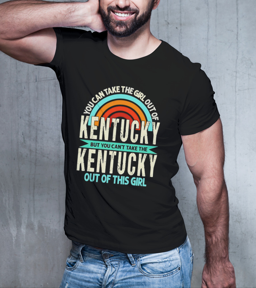 You Can Take The Girl Out Of Kentucky But You Can’t Take The Kentucky Out Of This Girl Rainbow Retro T-Shirt