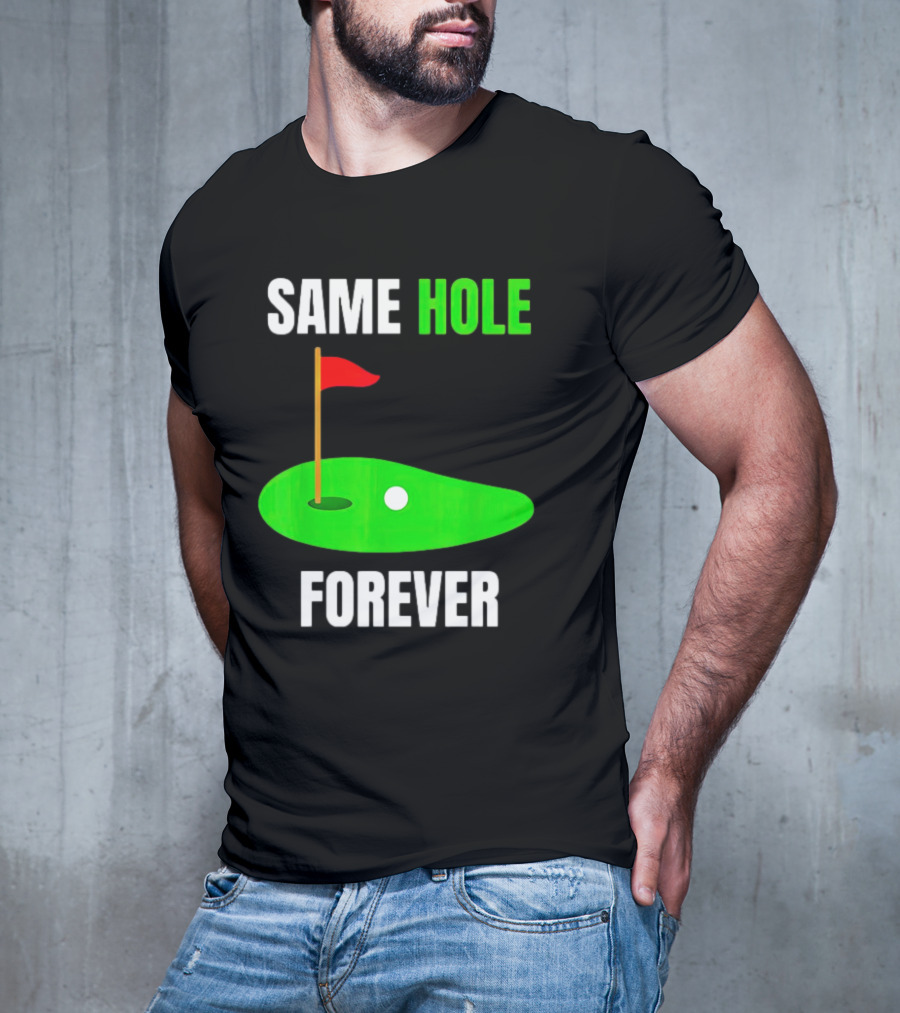 SAME HOLE FOREVER GOLF FLAG PUTTING GREEN T-Shirt