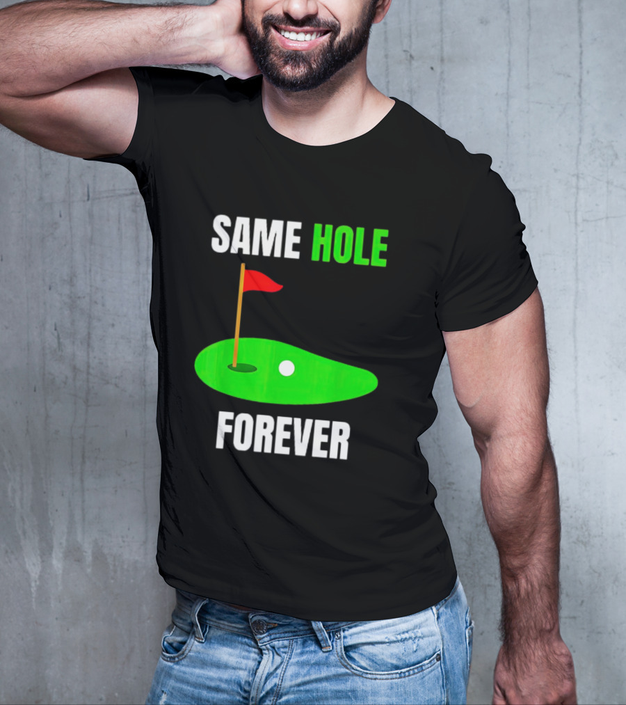 SAME HOLE FOREVER GOLF FLAG PUTTING GREEN T-Shirt