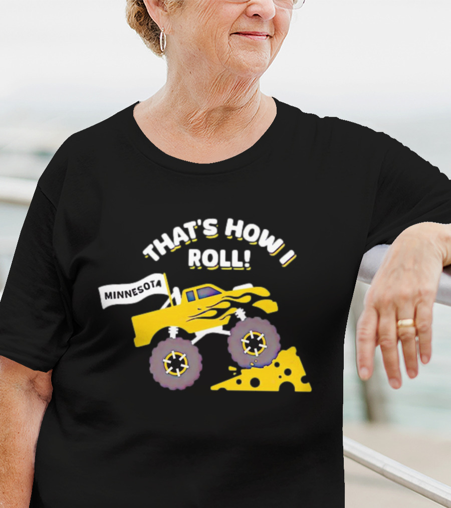 That's How I Roll Minnesota Monster Truck Cheese Wheel T-Shirt