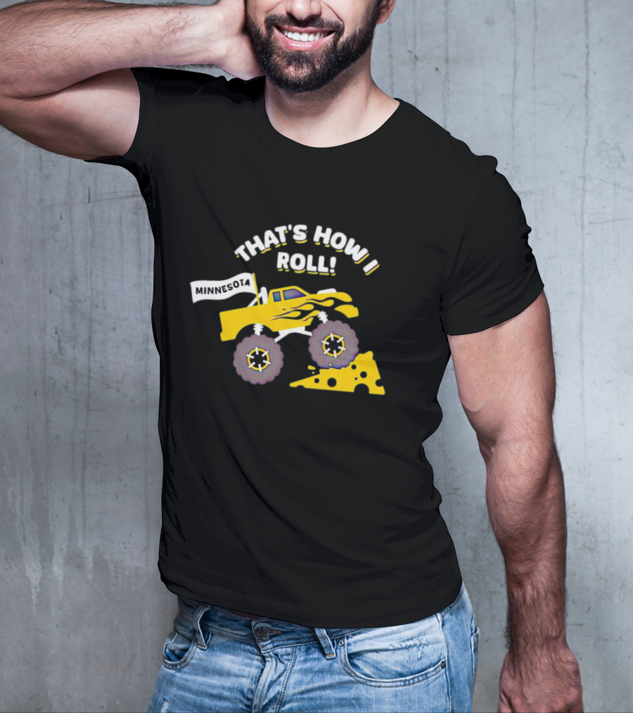 That's How I Roll Minnesota Monster Truck Cheese Wheel T-Shirt