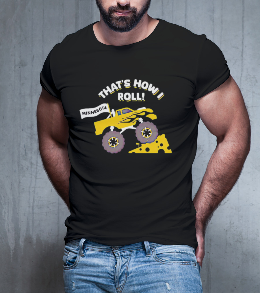 That's How I Roll Minnesota Monster Truck Cheese Wheel T-Shirt