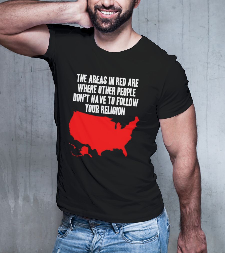 The Areas In Red Are Where Other People Don’t Have To Follow Your Religion Map USA T-Shirt