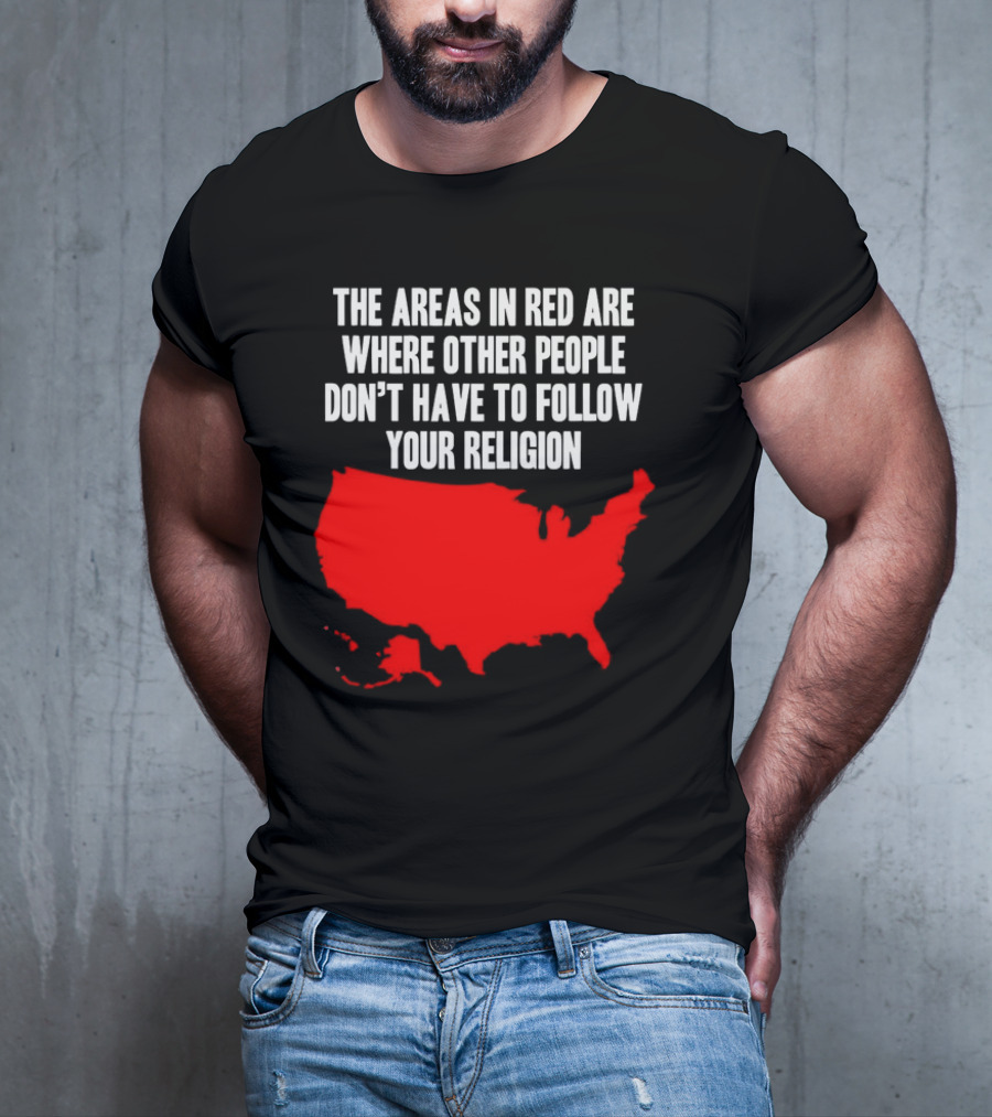 The Areas In Red Are Where Other People Don’t Have To Follow Your Religion Map USA T-Shirt