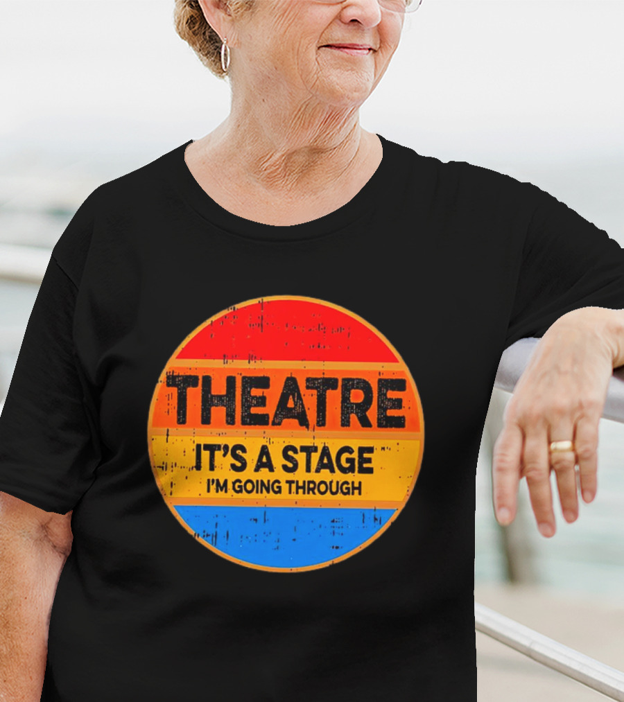 Theatre It's A Stage I'm Going Through Vintage Retro Circle T-Shirt