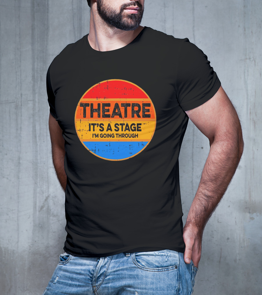 Theatre It's A Stage I'm Going Through Vintage Retro Circle T-Shirt