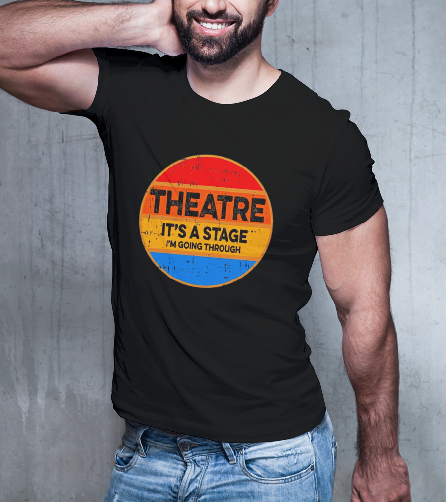 Theatre It's A Stage I'm Going Through Vintage Retro Circle T-Shirt