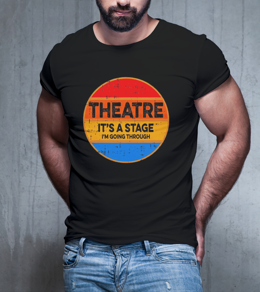 Theatre It's A Stage I'm Going Through Vintage Retro Circle T-Shirt