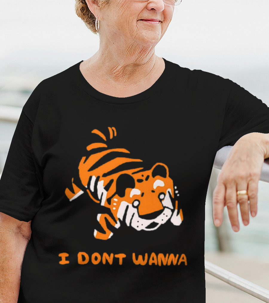 Tiger I Don’t Wanna T-Shirt