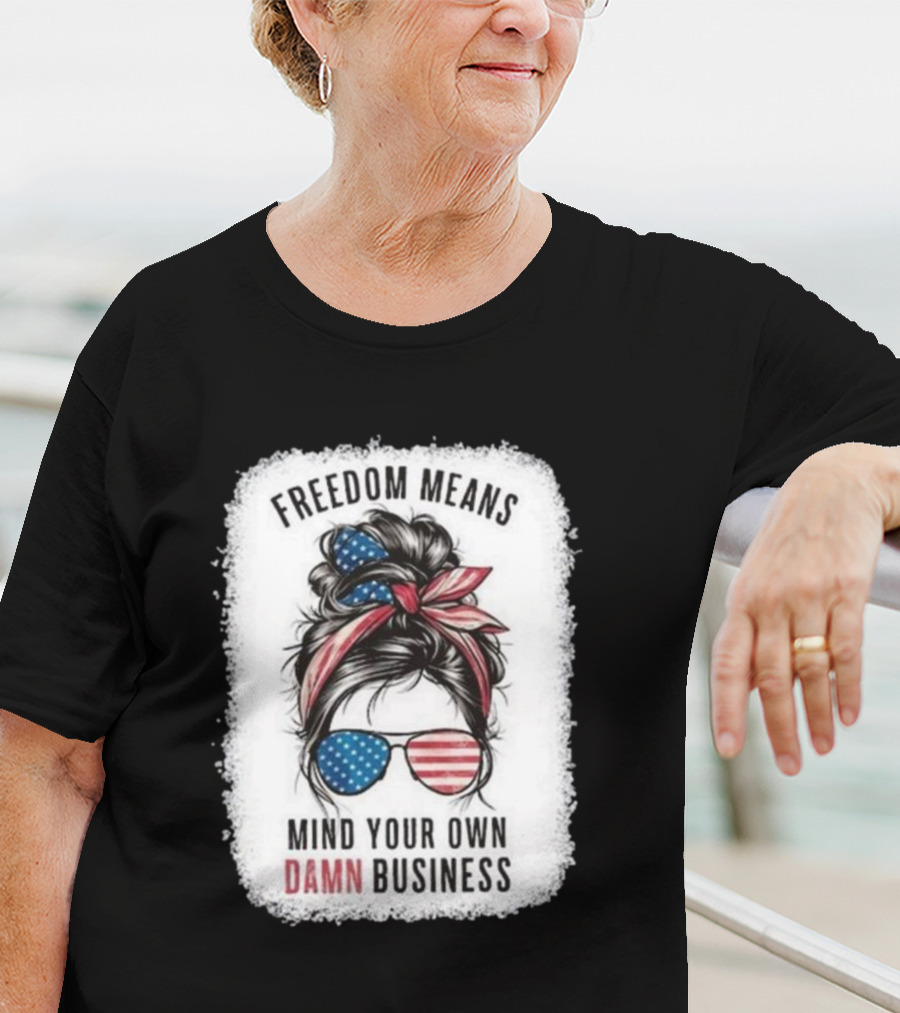 Freedom Means Mind Your Own Damn Business Messy Bun Girl American Flag Sunglasses T-Shirt