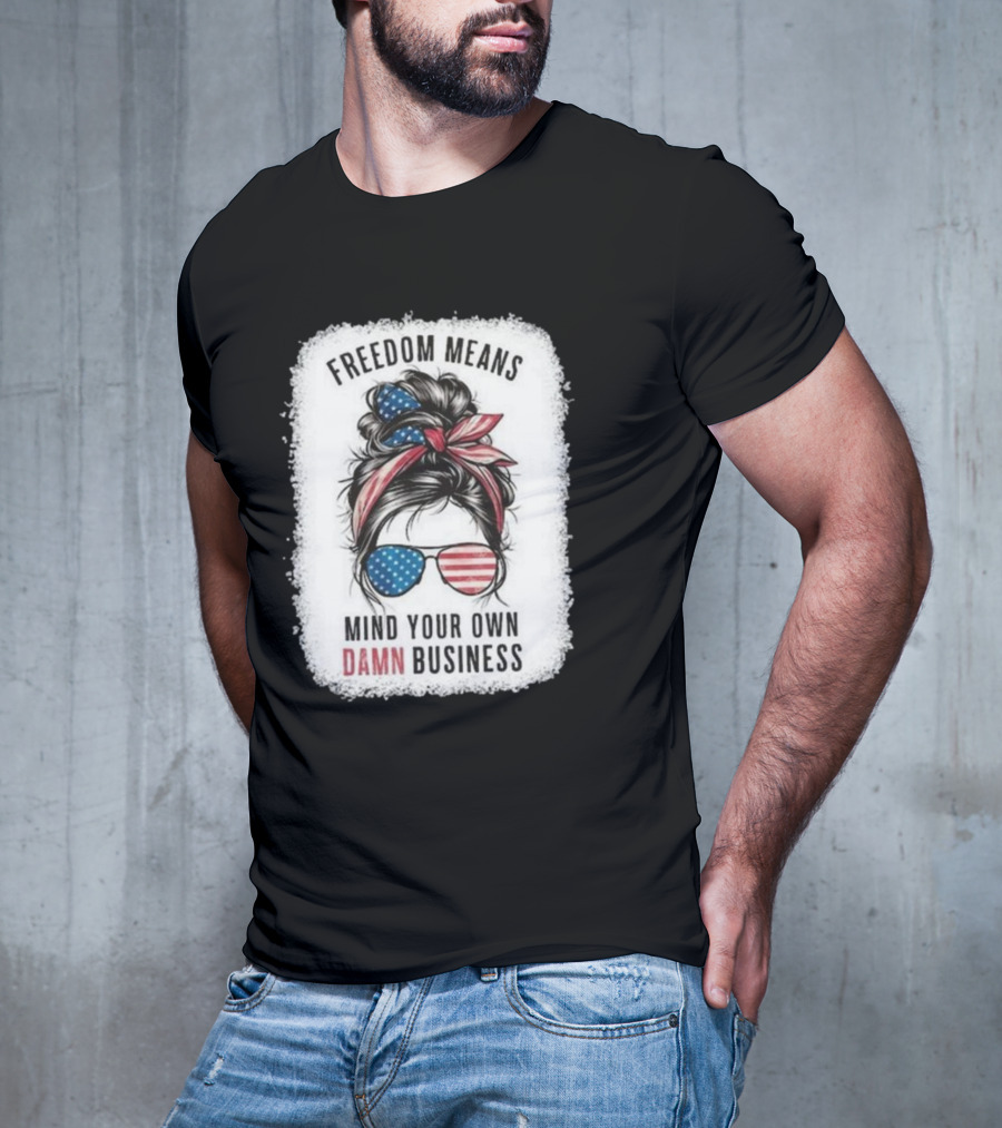 Freedom Means Mind Your Own Damn Business Messy Bun Girl American Flag Sunglasses T-Shirt