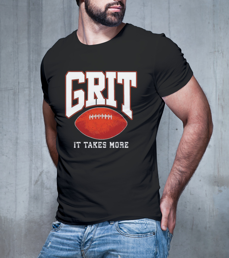 Grit It Takes More Football Determination T-Shirt