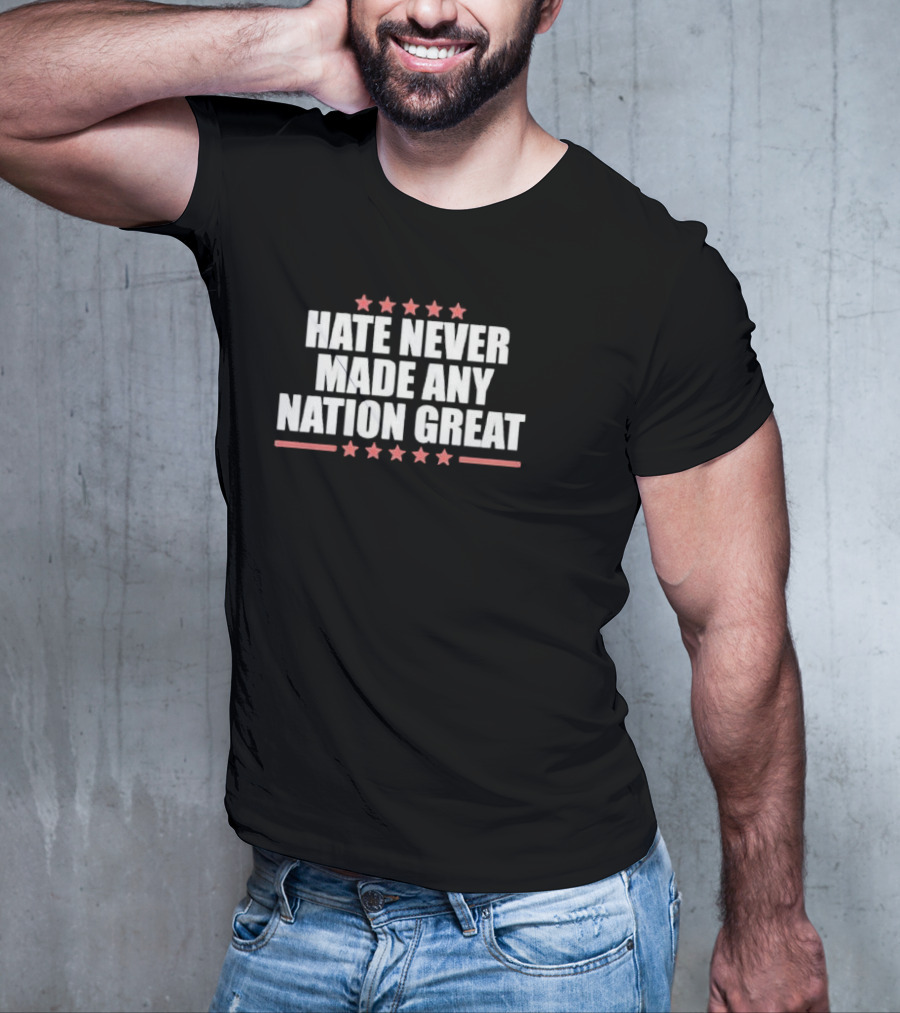 Hate Never Made Any Nation Great Stars T-Shirt