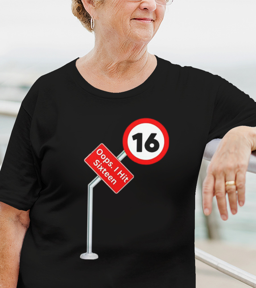 Oops I Hit Sixteen 16 Road Sign T-Shirt