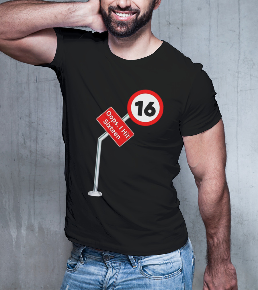 Oops I Hit Sixteen 16 Road Sign T-Shirt