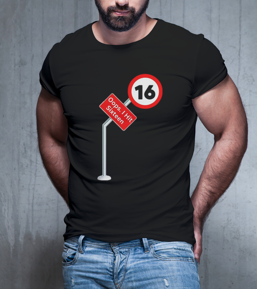 Oops I Hit Sixteen 16 Road Sign T-Shirt
