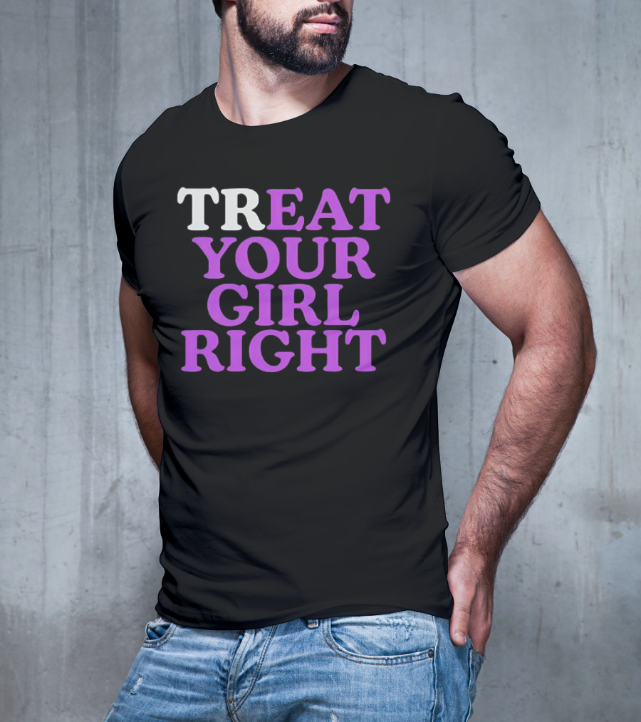 TREAT YOUR GIRL RIGHT Statement With Purple T-Shirt